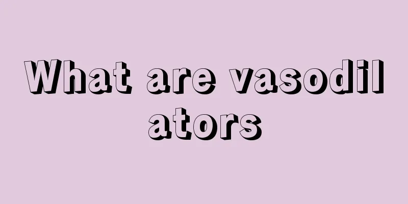 What are vasodilators