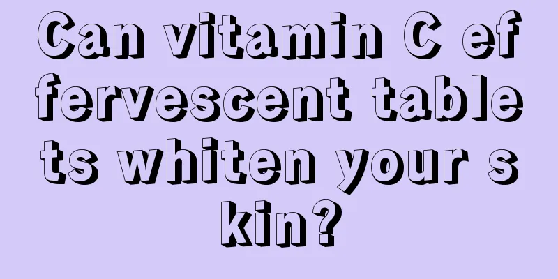 Can vitamin C effervescent tablets whiten your skin?