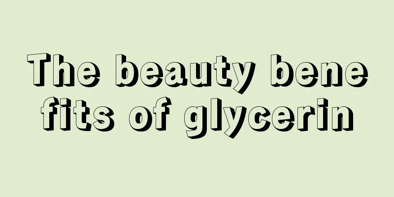 The beauty benefits of glycerin