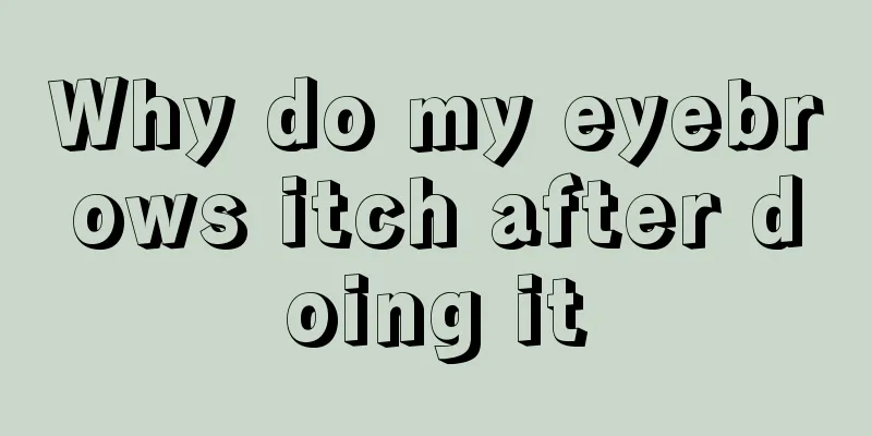 Why do my eyebrows itch after doing it