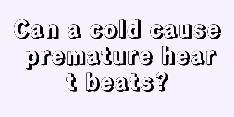 Can a cold cause premature heart beats?