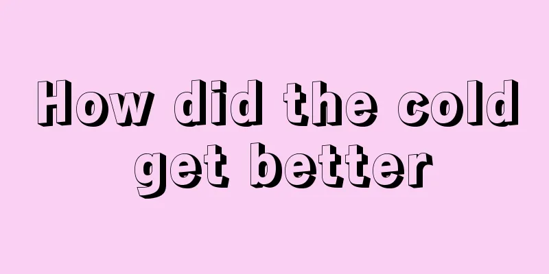 How did the cold get better