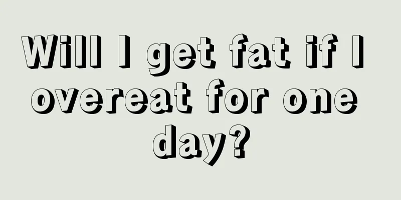 Will I get fat if I overeat for one day?