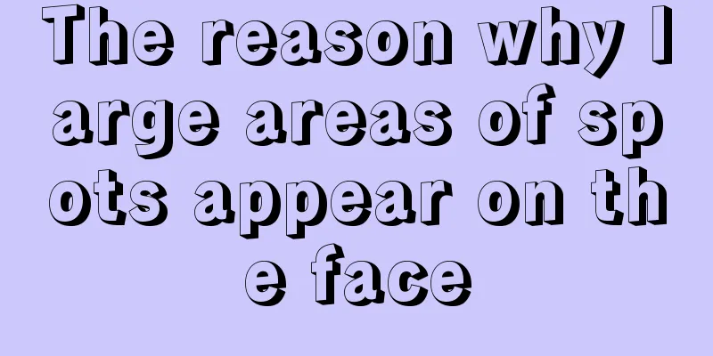 The reason why large areas of spots appear on the face