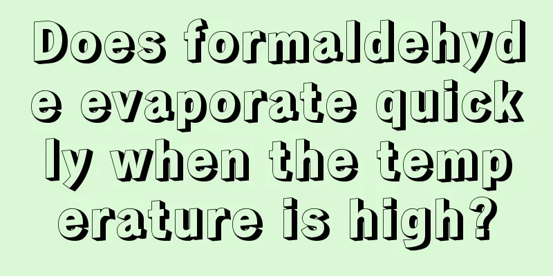 Does formaldehyde evaporate quickly when the temperature is high?