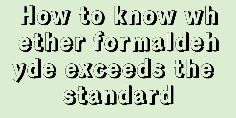 How to know whether formaldehyde exceeds the standard