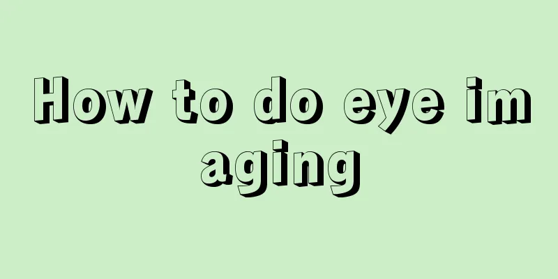 How to do eye imaging