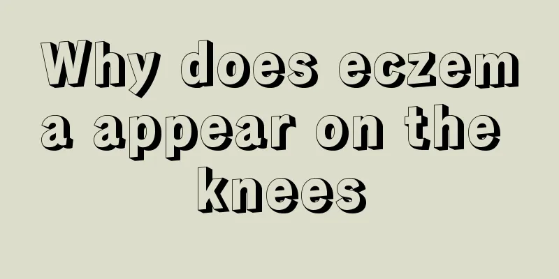 Why does eczema appear on the knees