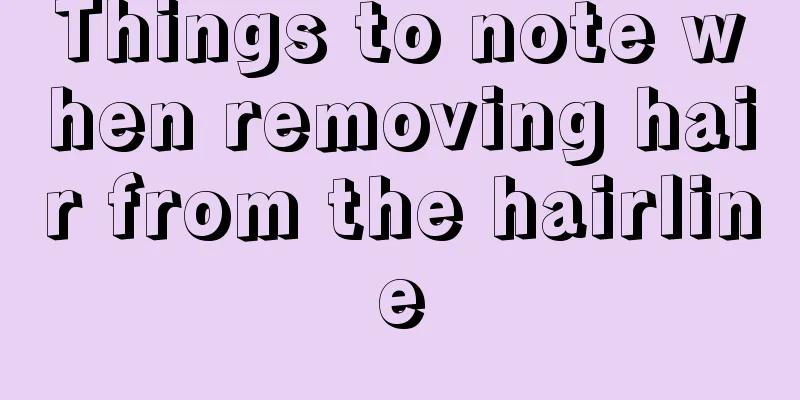 Things to note when removing hair from the hairline