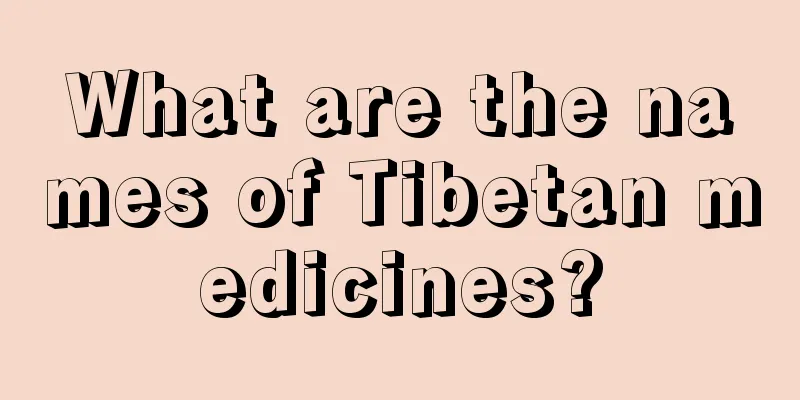 What are the names of Tibetan medicines?