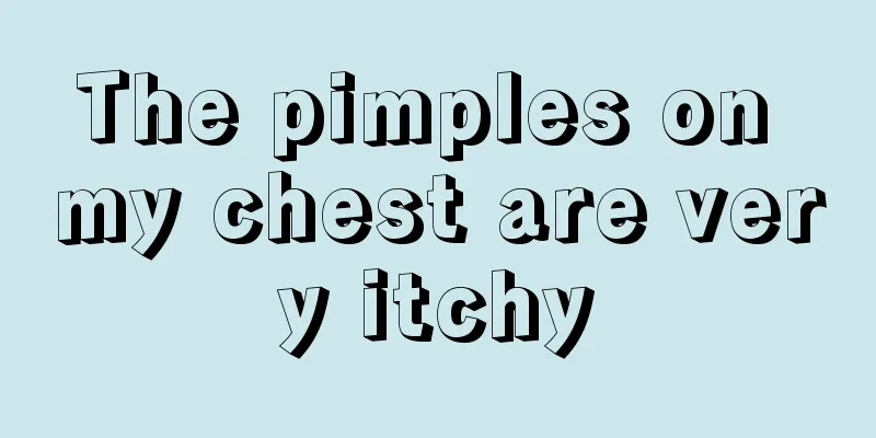 The pimples on my chest are very itchy