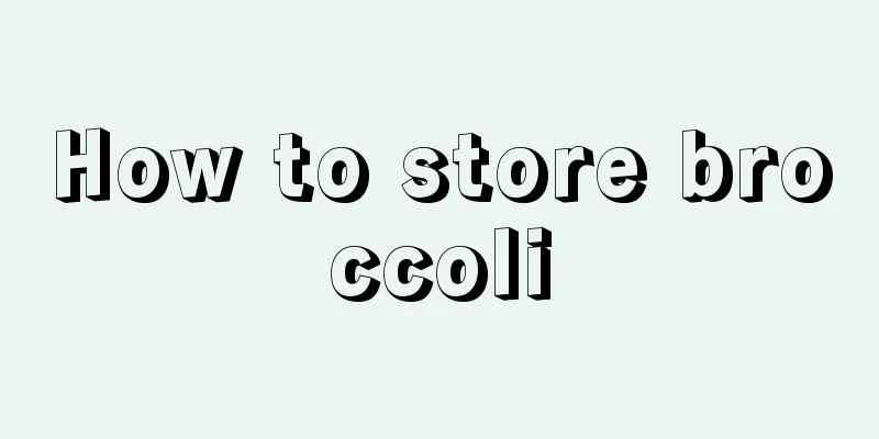 How to store broccoli