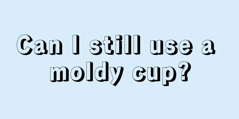 Can I still use a moldy cup?