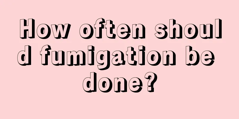 How often should fumigation be done?
