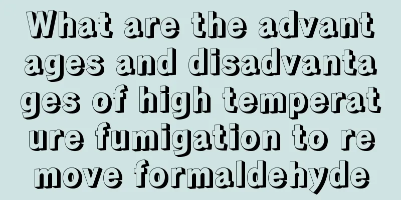 What are the advantages and disadvantages of high temperature fumigation to remove formaldehyde