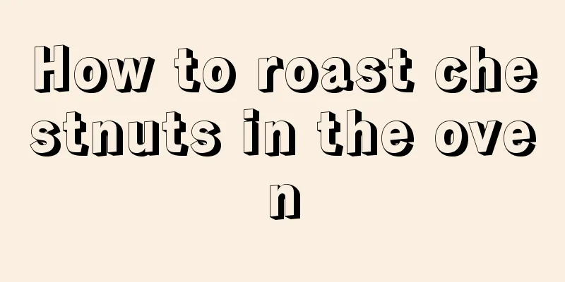 How to roast chestnuts in the oven
