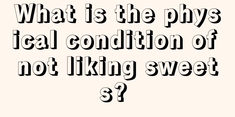 What is the physical condition of not liking sweets? 