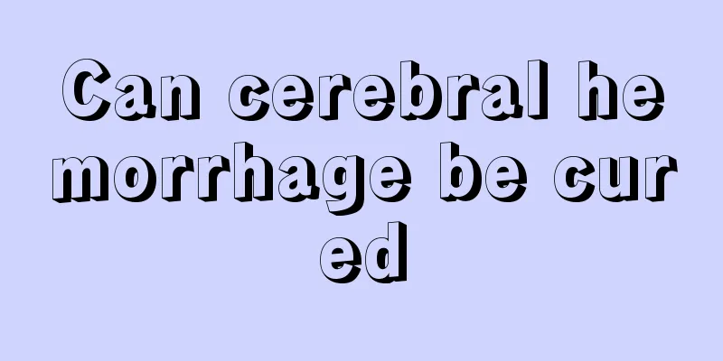Can cerebral hemorrhage be cured