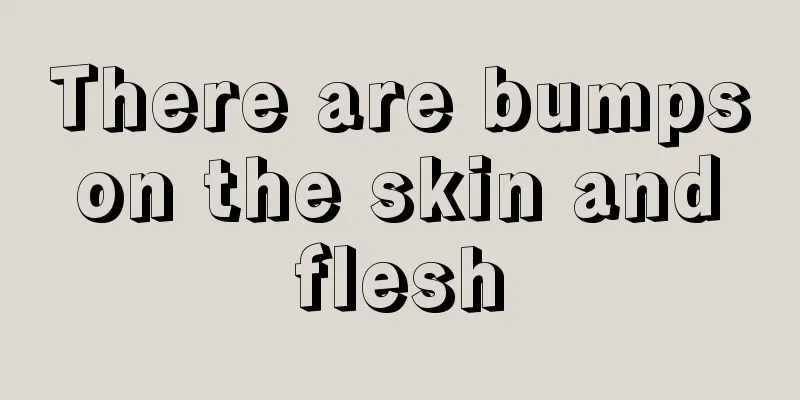 There are bumps on the skin and flesh