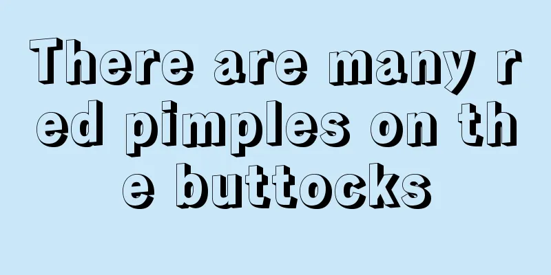 There are many red pimples on the buttocks