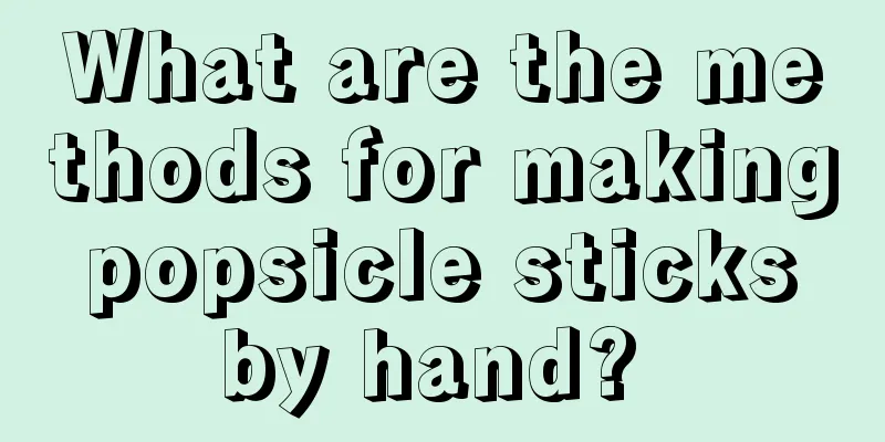 What are the methods for making popsicle sticks by hand? 