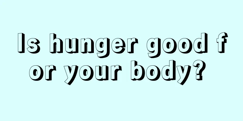 Is hunger good for your body? 