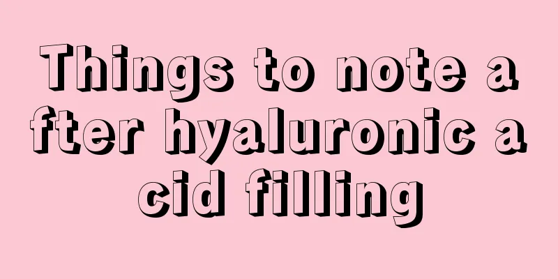 Things to note after hyaluronic acid filling