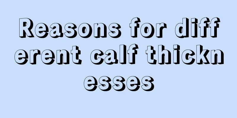 Reasons for different calf thicknesses