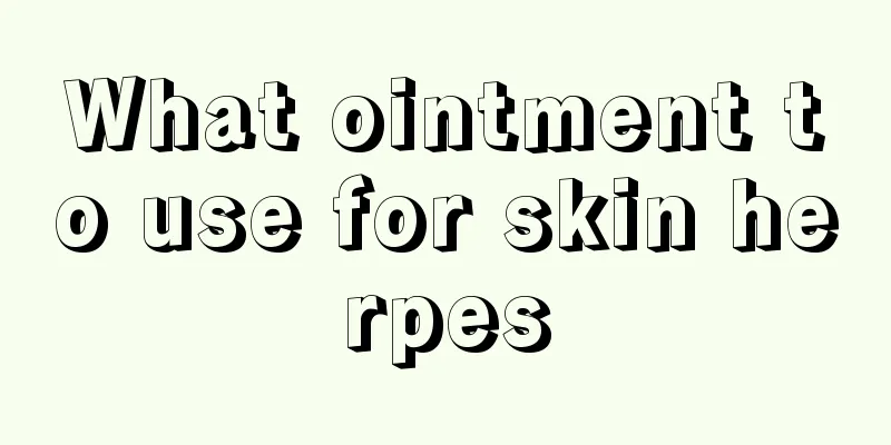 What ointment to use for skin herpes