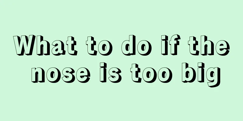 What to do if the nose is too big