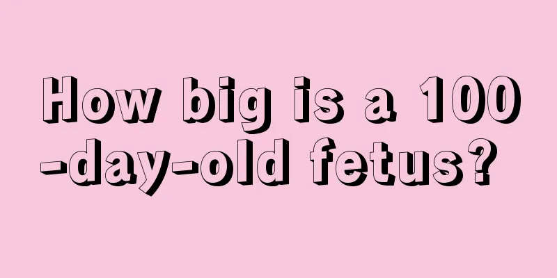 How big is a 100-day-old fetus? 