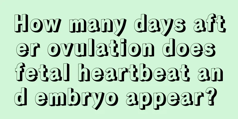 How many days after ovulation does fetal heartbeat and embryo appear? 