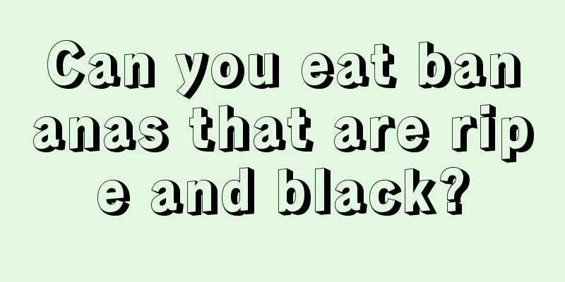 Can you eat bananas that are ripe and black?
