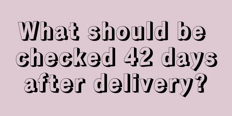 What should be checked 42 days after delivery? 