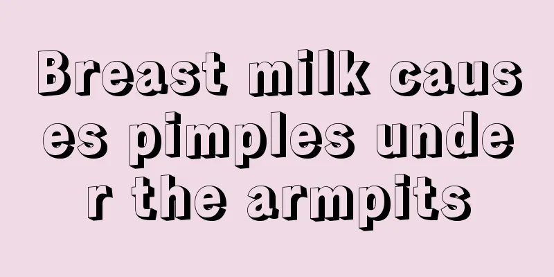 Breast milk causes pimples under the armpits
