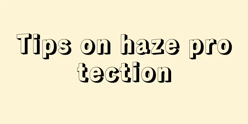 Tips on haze protection