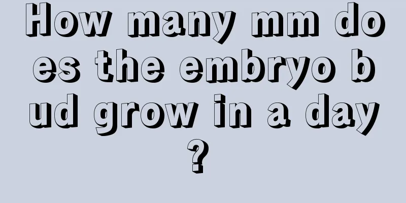 How many mm does the embryo bud grow in a day? 