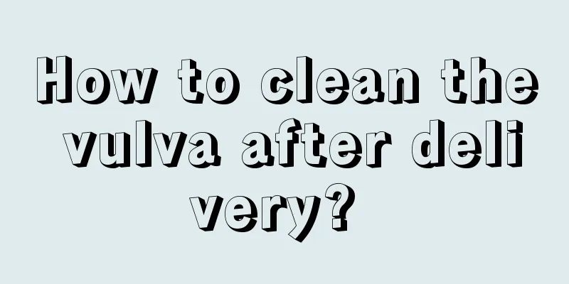 How to clean the vulva after delivery? 
