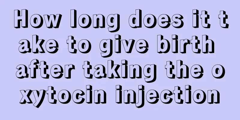 How long does it take to give birth after taking the oxytocin injection