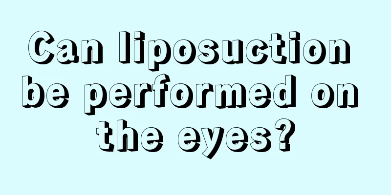Can liposuction be performed on the eyes?