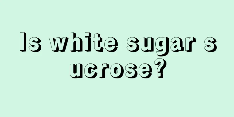 Is white sugar sucrose?