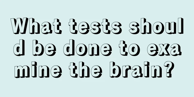 What tests should be done to examine the brain? 