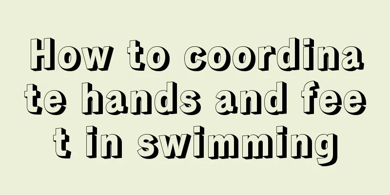 How to coordinate hands and feet in swimming
