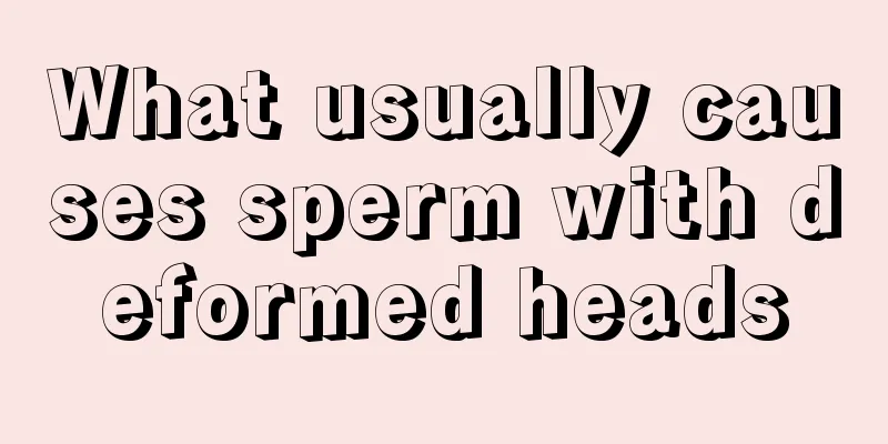 What usually causes sperm with deformed heads
