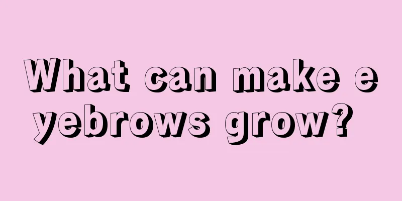 What can make eyebrows grow? 