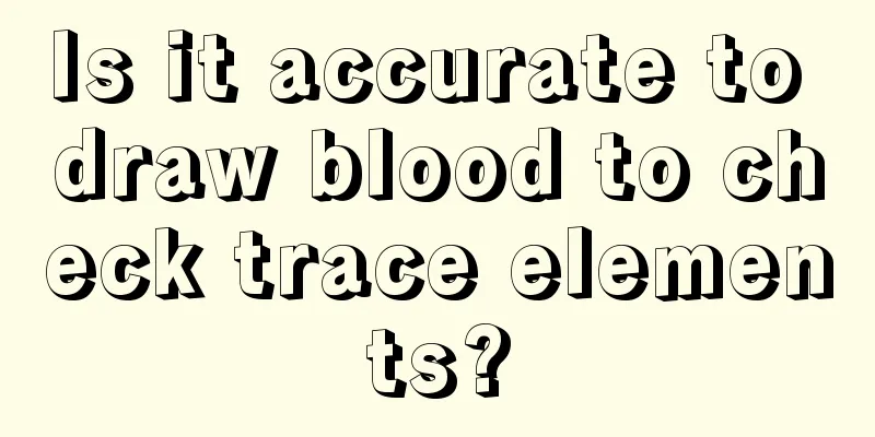 Is it accurate to draw blood to check trace elements?