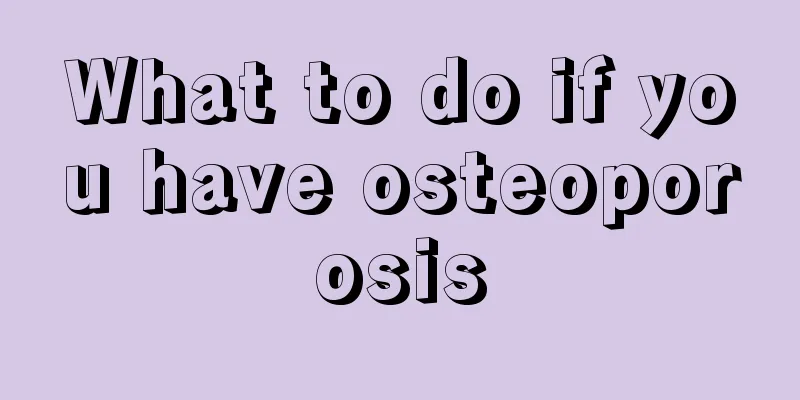 What to do if you have osteoporosis