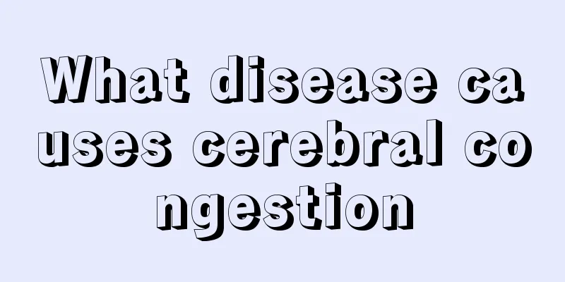 What disease causes cerebral congestion