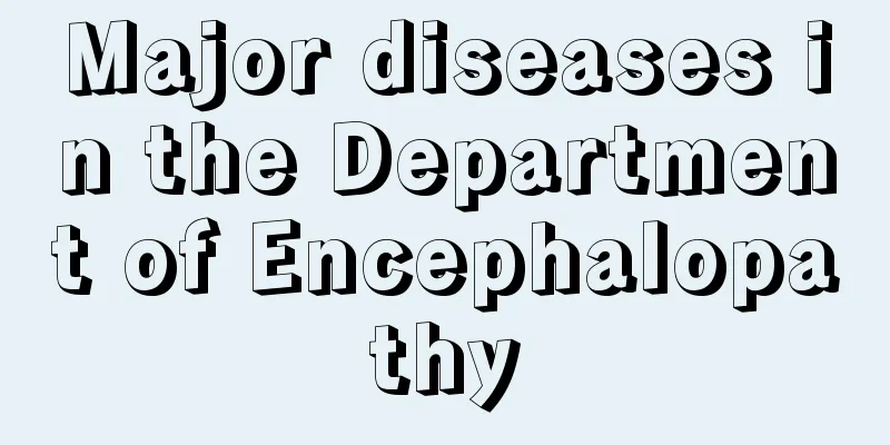 Major diseases in the Department of Encephalopathy