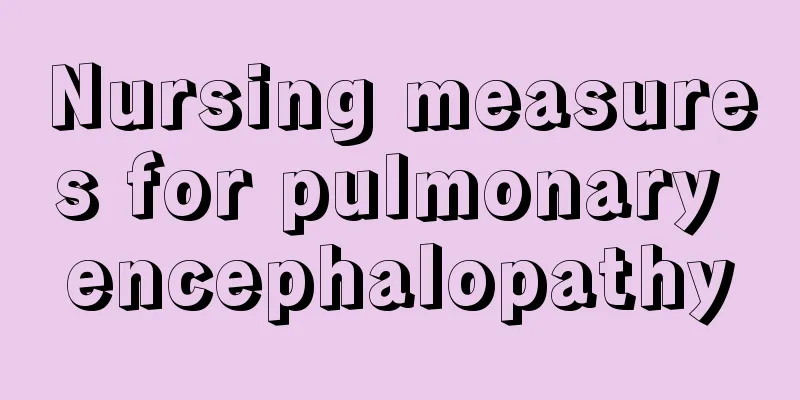 Nursing measures for pulmonary encephalopathy